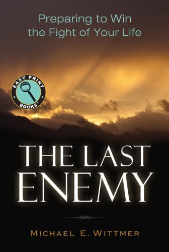 Michael E. Wittmer/The Last Enemy@ Preparing to Win the Fight of Your Life@LARGE PRINT